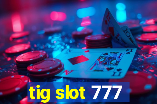 tig slot 777